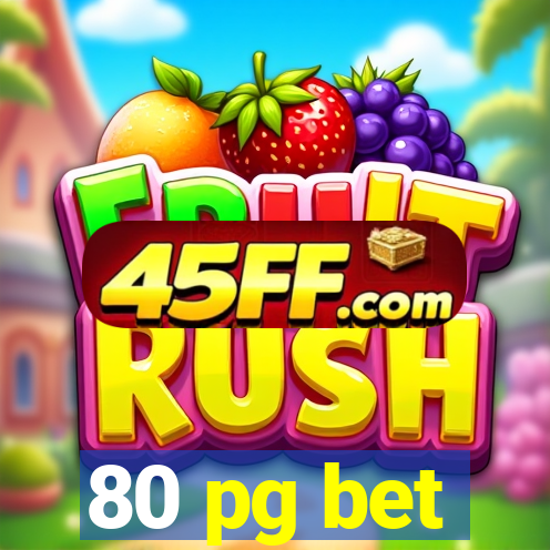 80 pg bet